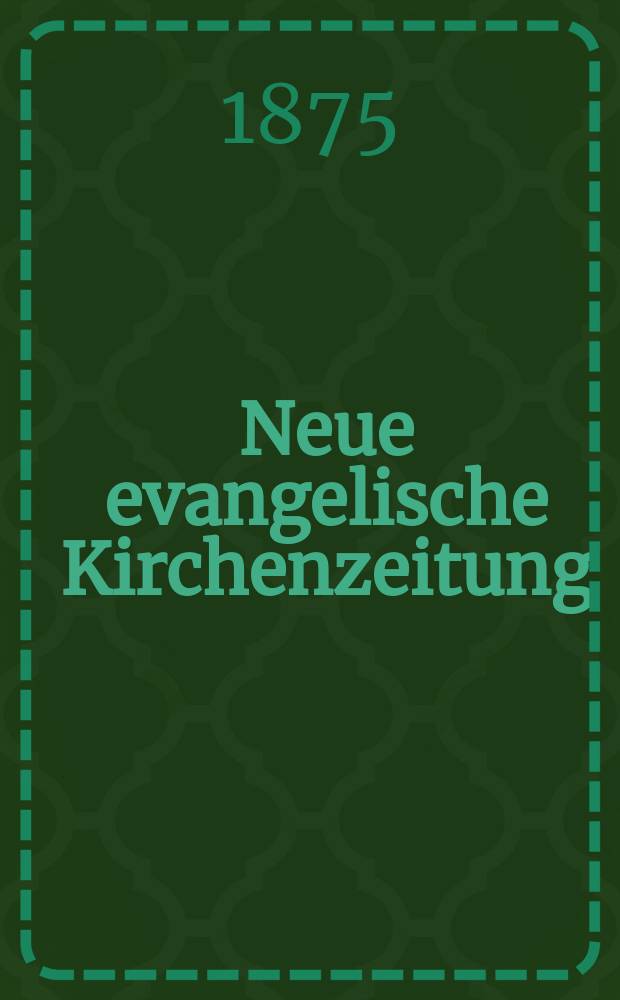 Neue evangelische Kirchenzeitung : auf Veranstaltung des deutschen Zweiges des Evangelischen Bundes. Jg. 17 1875, № 24