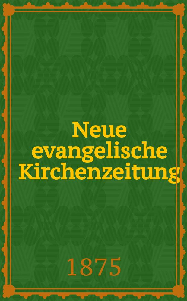 Neue evangelische Kirchenzeitung : auf Veranstaltung des deutschen Zweiges des Evangelischen Bundes. Jg. 17 1875, № 29