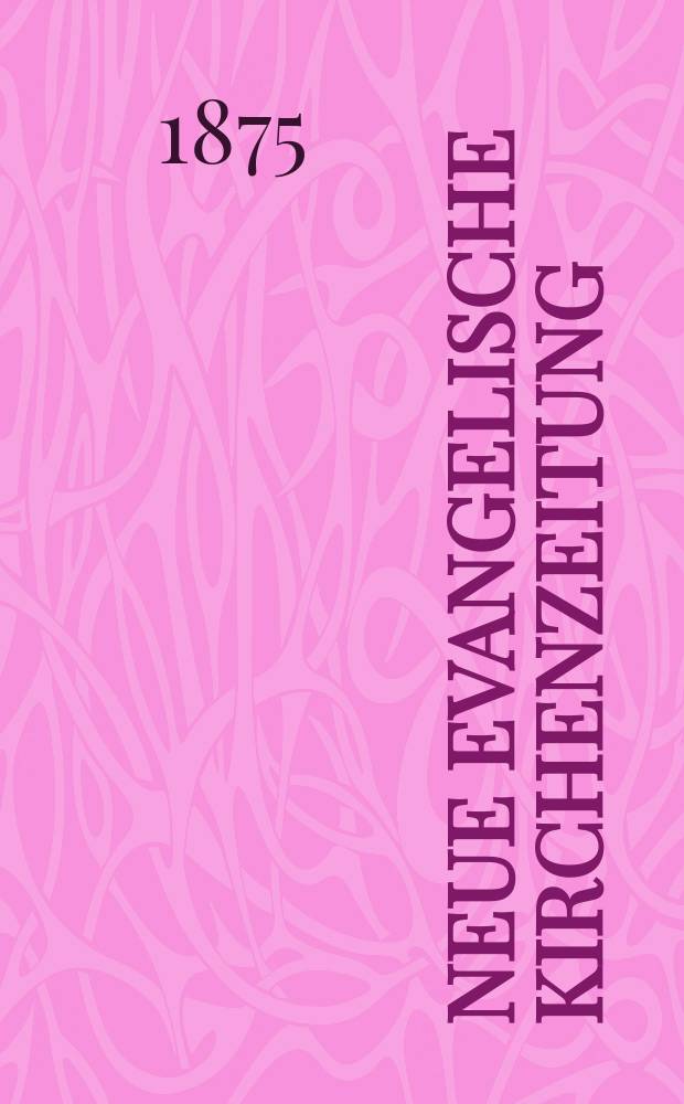 Neue evangelische Kirchenzeitung : auf Veranstaltung des deutschen Zweiges des Evangelischen Bundes. Jg. 17 1875, № 45