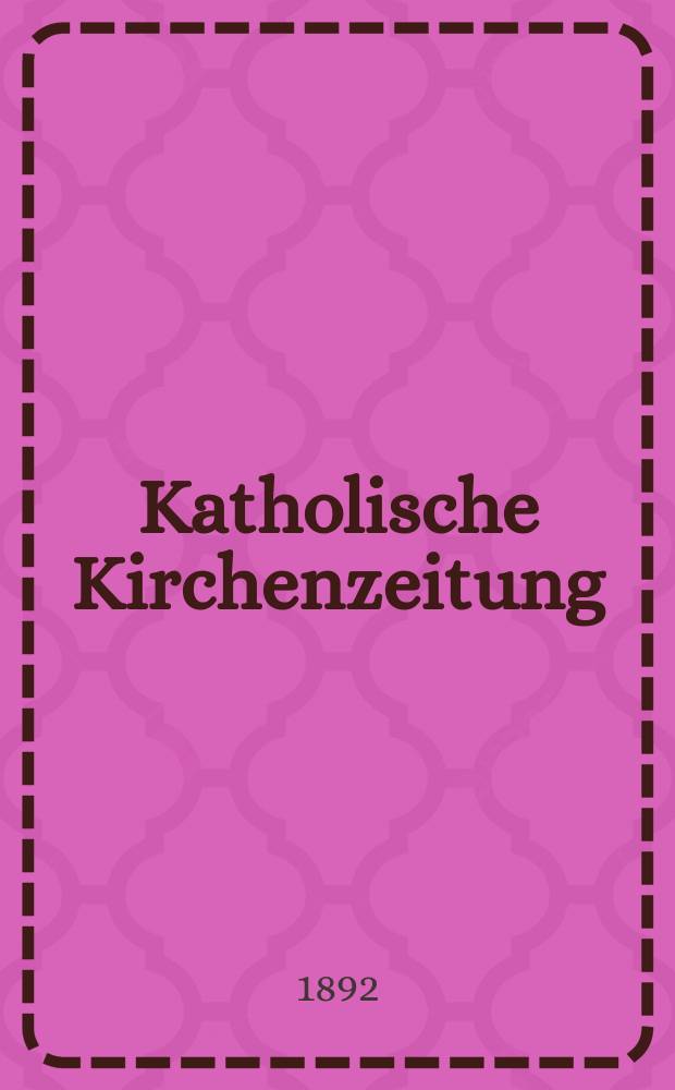 Katholische Kirchenzeitung : vormals "Salzburger Kirchenblatt". Jg. 32 1892, № 91