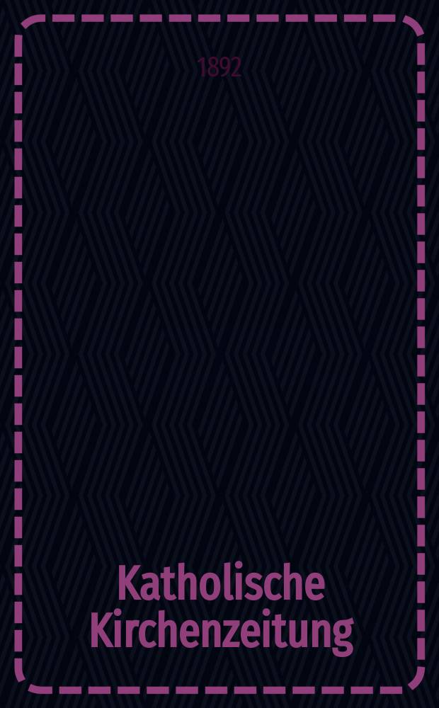 Katholische Kirchenzeitung : vormals "Salzburger Kirchenblatt". Jg. 32 1892, № 96