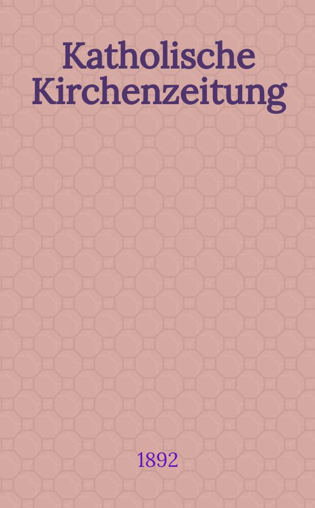 Katholische Kirchenzeitung : vormals "Salzburger Kirchenblatt". Jg. 32 1892, № 102