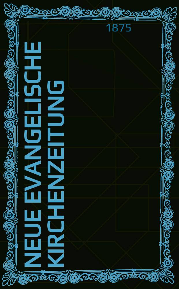 Neue evangelische Kirchenzeitung : auf Veranstaltung des deutschen Zweiges des Evangelischen Bundes. Jg. 17 1875, № 44, прил.