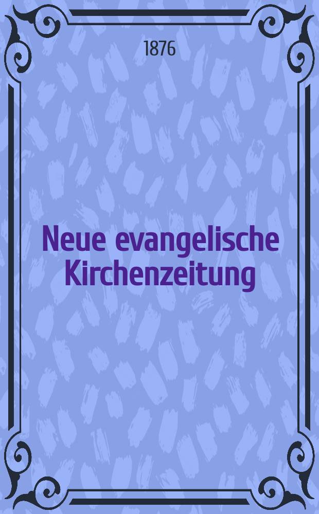 Neue evangelische Kirchenzeitung : auf Veranstaltung des deutschen Zweiges des Evangelischen Bundes. Jg. 18 1876, № 11