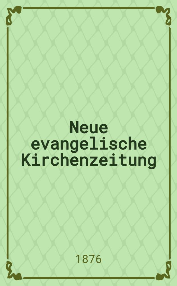 Neue evangelische Kirchenzeitung : auf Veranstaltung des deutschen Zweiges des Evangelischen Bundes. Jg. 18 1876, № 15