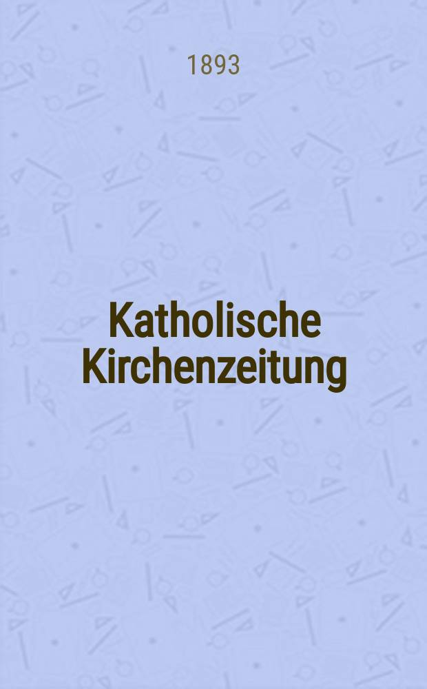 Katholische Kirchenzeitung : vormals "Salzburger Kirchenblatt". Jg. 33 1893, № 98