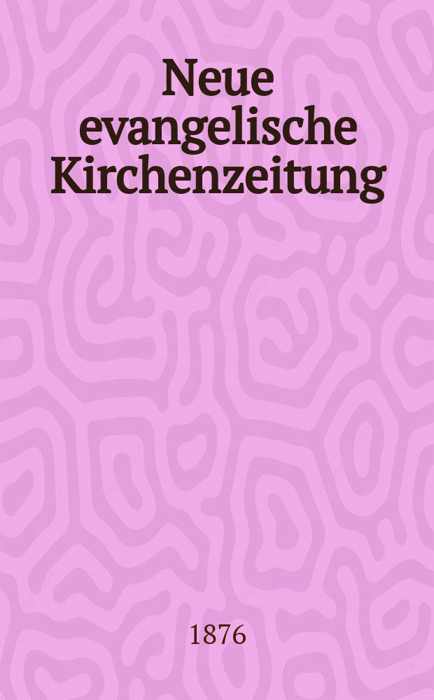 Neue evangelische Kirchenzeitung : auf Veranstaltung des deutschen Zweiges des Evangelischen Bundes. Jg. 18 1876, № 30