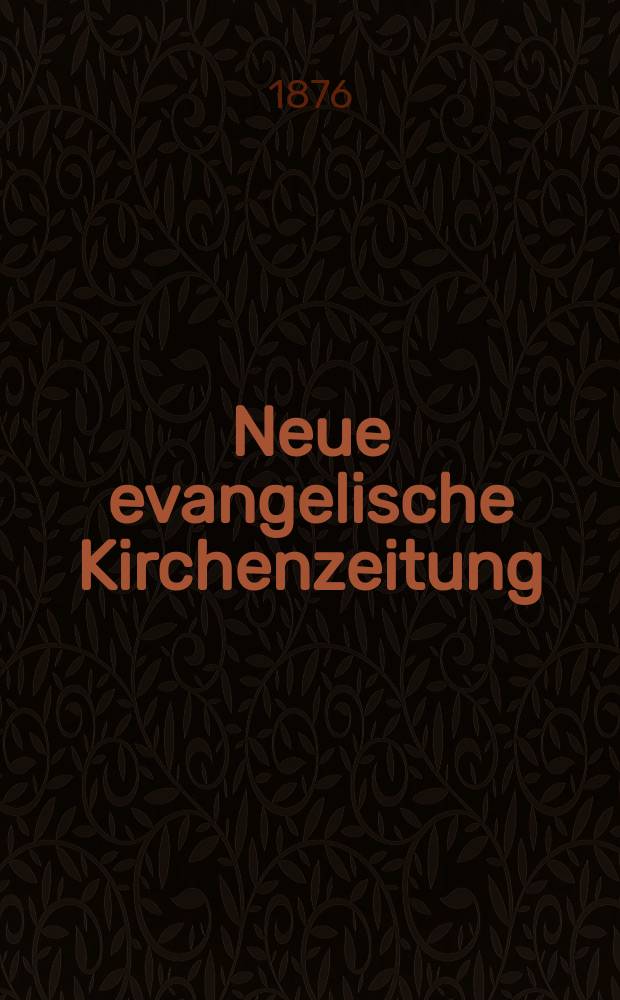 Neue evangelische Kirchenzeitung : auf Veranstaltung des deutschen Zweiges des Evangelischen Bundes. Jg. 18 1876, № 32