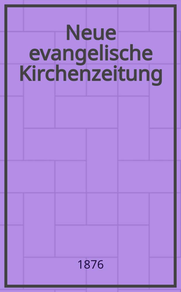 Neue evangelische Kirchenzeitung : auf Veranstaltung des deutschen Zweiges des Evangelischen Bundes. Jg. 18 1876, № 36