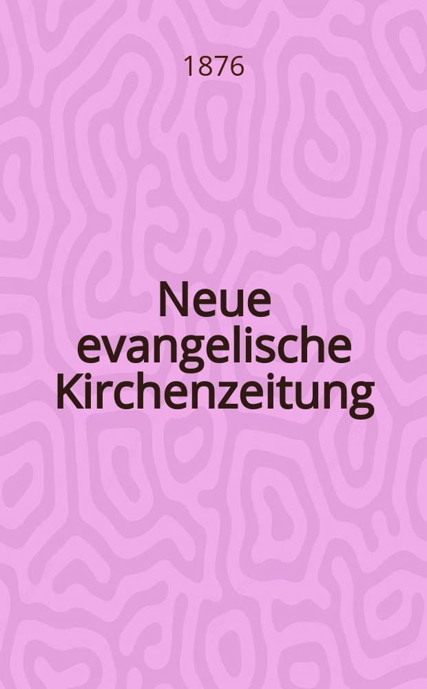 Neue evangelische Kirchenzeitung : auf Veranstaltung des deutschen Zweiges des Evangelischen Bundes. Jg. 18 1876, № 41
