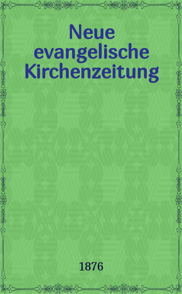 Neue evangelische Kirchenzeitung : auf Veranstaltung des deutschen Zweiges des Evangelischen Bundes. Jg. 18 1876, № 46