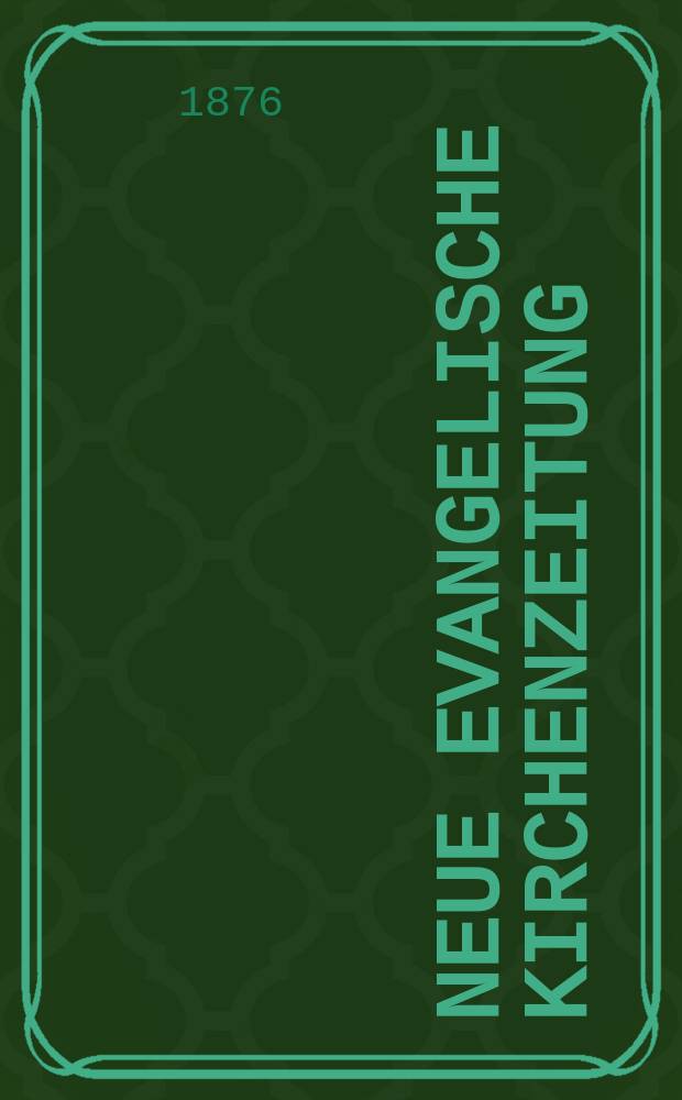 Neue evangelische Kirchenzeitung : auf Veranstaltung des deutschen Zweiges des Evangelischen Bundes. Jg. 18 1876, № 50