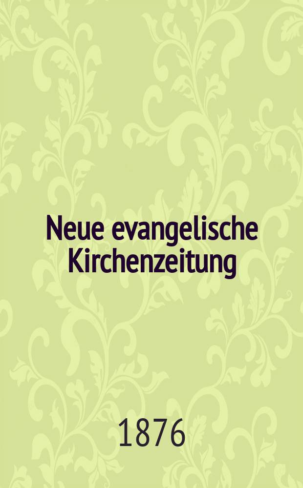 Neue evangelische Kirchenzeitung : auf Veranstaltung des deutschen Zweiges des Evangelischen Bundes. Jg. 18 1876, № 16, прил.