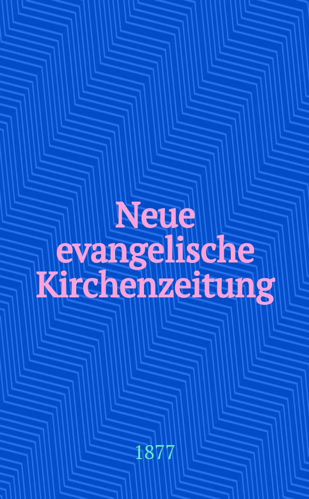 Neue evangelische Kirchenzeitung : auf Veranstaltung des deutschen Zweiges des Evangelischen Bundes. Jg. 19 1877, № 17