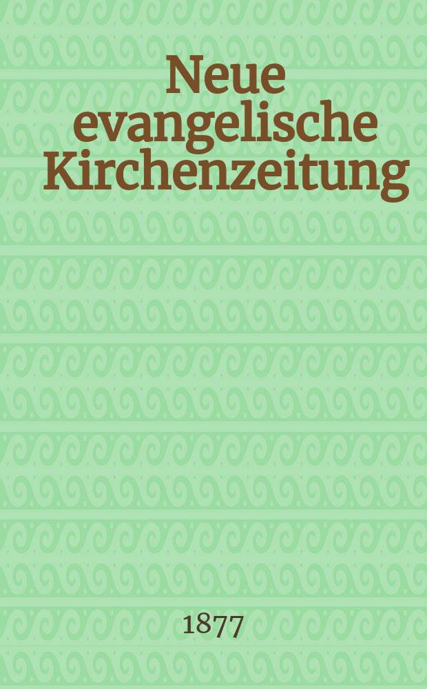 Neue evangelische Kirchenzeitung : auf Veranstaltung des deutschen Zweiges des Evangelischen Bundes. Jg. 19 1877, № 36