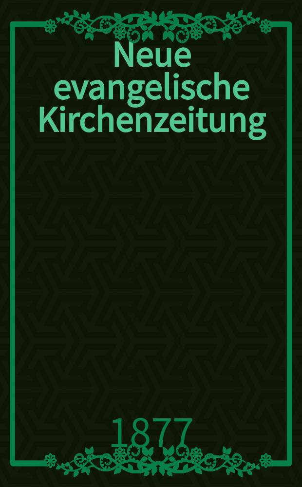 Neue evangelische Kirchenzeitung : auf Veranstaltung des deutschen Zweiges des Evangelischen Bundes. Jg. 19 1877, № 45