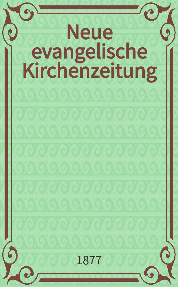 Neue evangelische Kirchenzeitung : auf Veranstaltung des deutschen Zweiges des Evangelischen Bundes. Jg. 19 1877, № 48