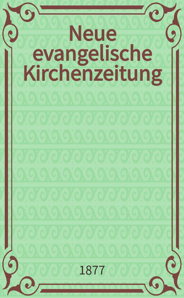 Neue evangelische Kirchenzeitung : auf Veranstaltung des deutschen Zweiges des Evangelischen Bundes. Jg. 19 1877, № 48