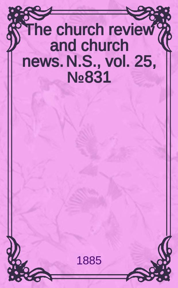 The church review and church news. N.S., vol. 25, № 831