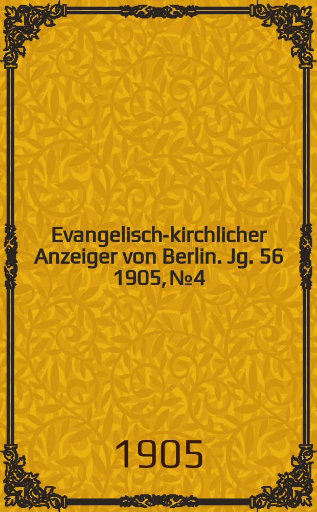 Evangelisch-kirchlicher Anzeiger von Berlin. Jg. 56 1905, № 4