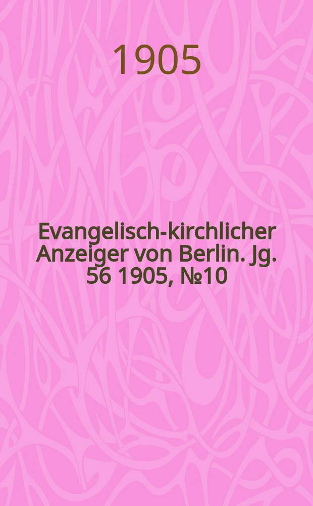 Evangelisch-kirchlicher Anzeiger von Berlin. Jg. 56 1905, № 10