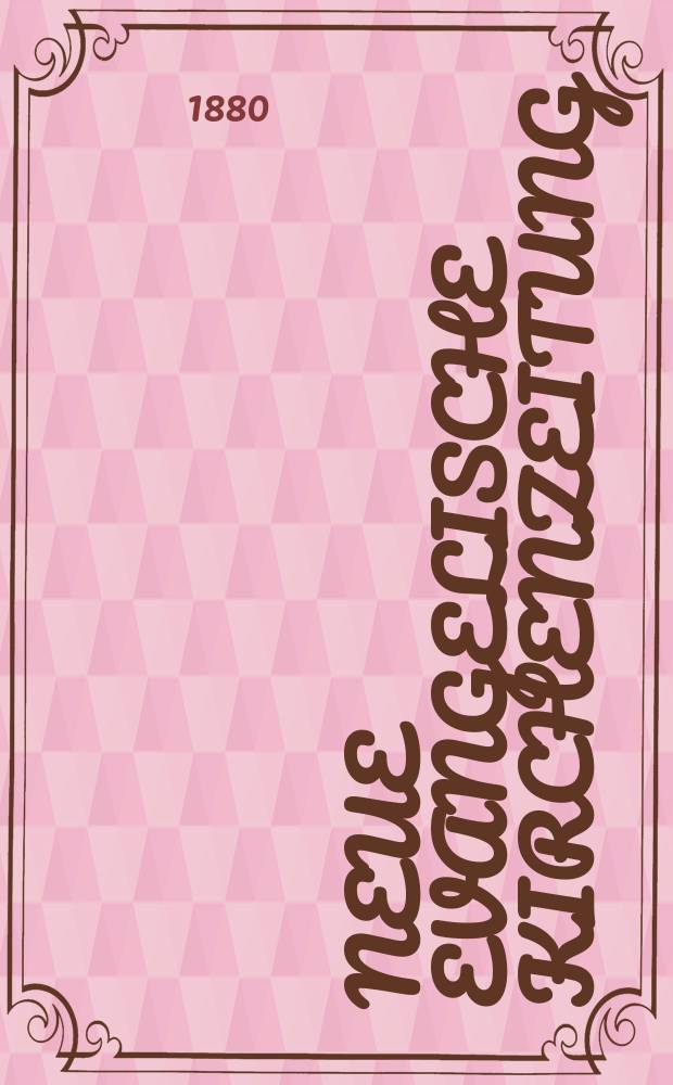 Neue evangelische Kirchenzeitung : auf Veranstaltung des deutschen Zweiges des Evangelischen Bundes. Jg. 22 1880, № 1