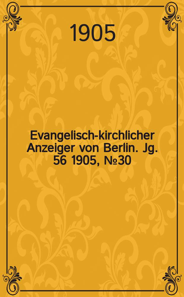 Evangelisch-kirchlicher Anzeiger von Berlin. Jg. 56 1905, № 30