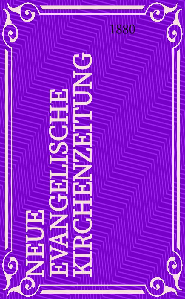 Neue evangelische Kirchenzeitung : auf Veranstaltung des deutschen Zweiges des Evangelischen Bundes. Jg. 22 1880, указ.
