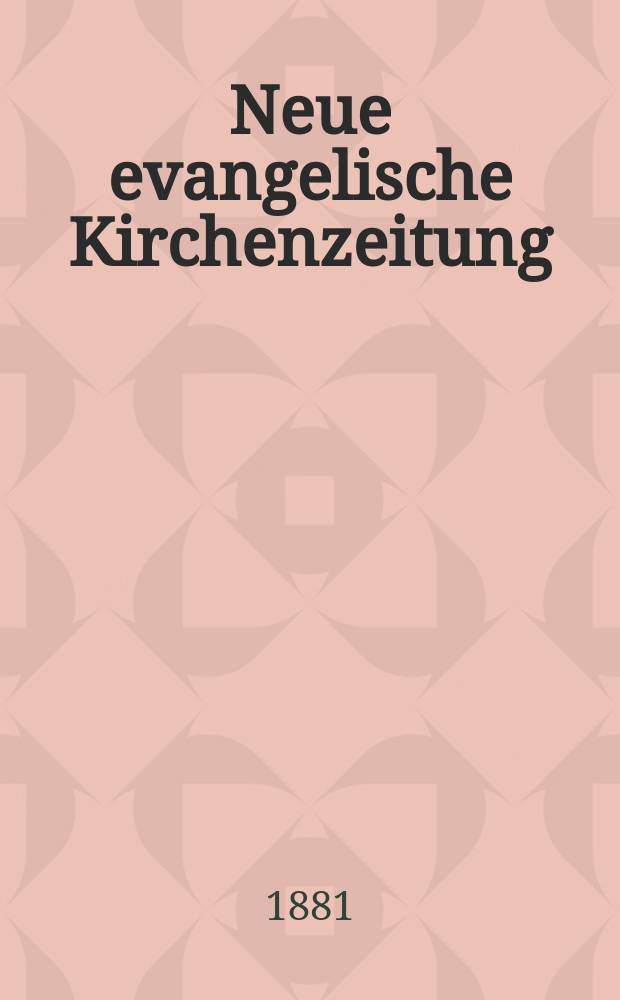 Neue evangelische Kirchenzeitung : auf Veranstaltung des deutschen Zweiges des Evangelischen Bundes. Jg. 23 1881, № 1