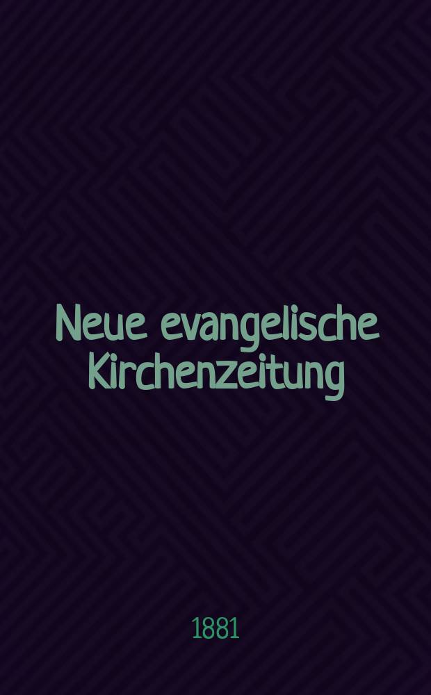 Neue evangelische Kirchenzeitung : auf Veranstaltung des deutschen Zweiges des Evangelischen Bundes. Jg. 23 1881, № 18