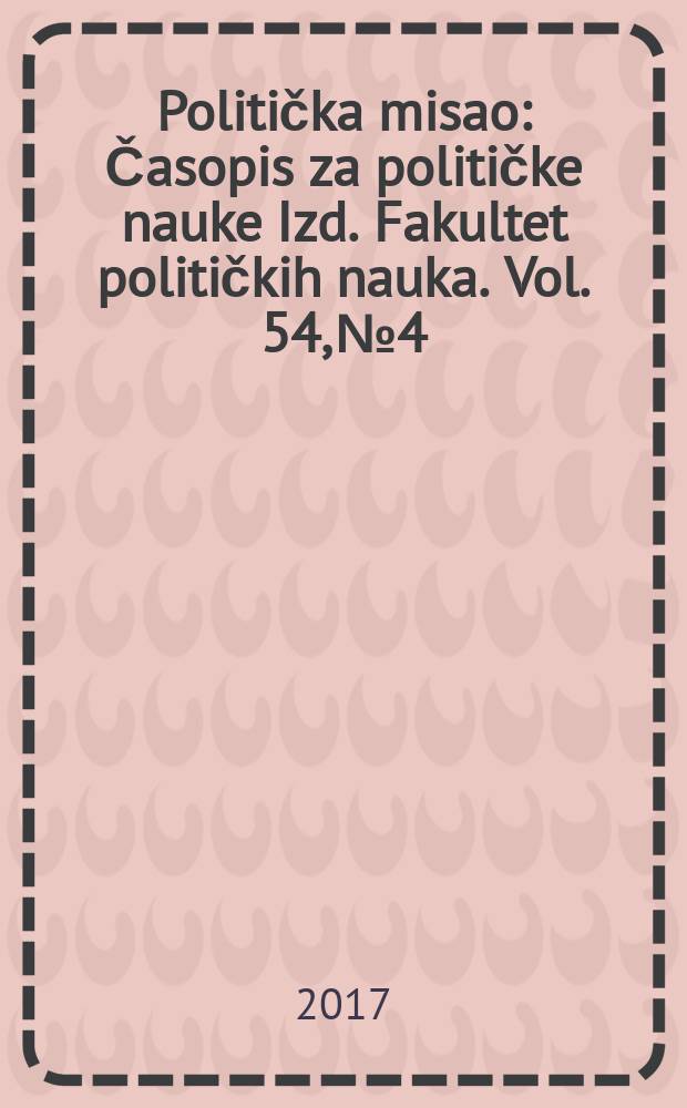 Politička misao : Časopis za političke nauke Izd. Fakultet političkih nauka. Vol. 54, № 4