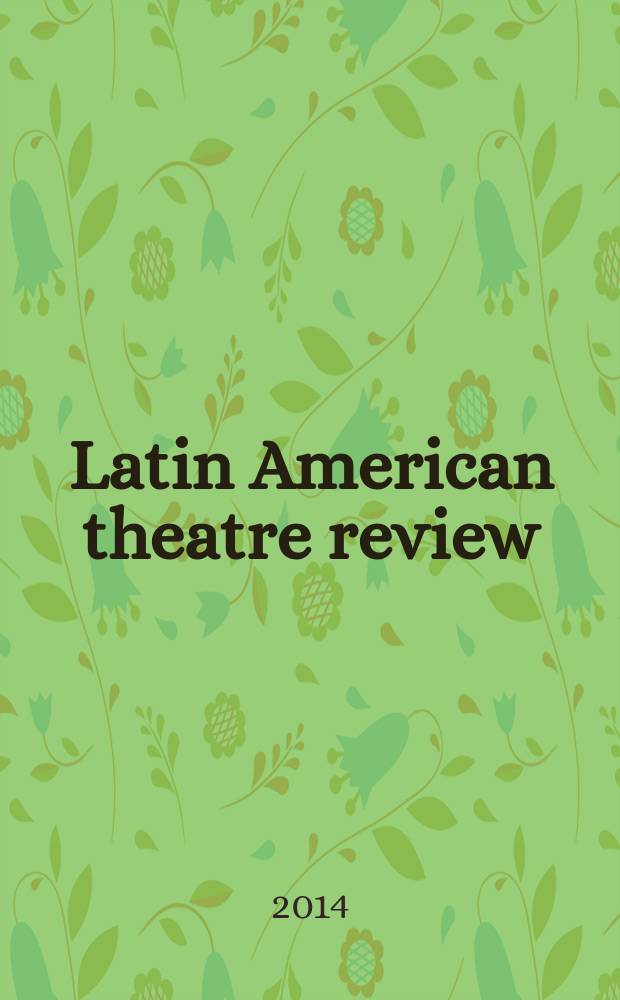 Latin American theatre review : A journal devoted to the theatre and drama of Spanish and Portuguese America. [T.] 48, №1