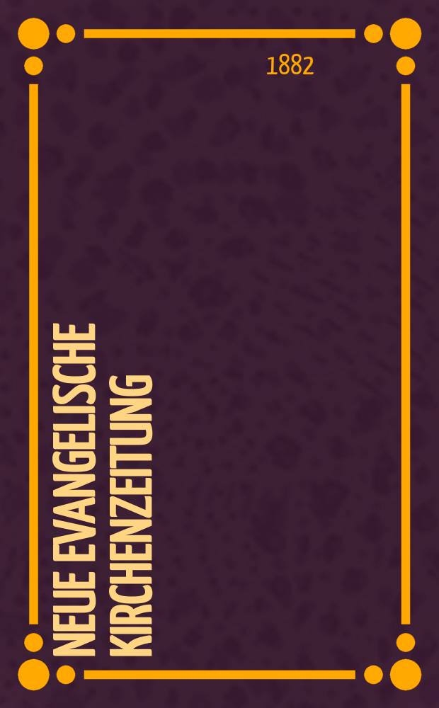 Neue evangelische Kirchenzeitung : auf Veranstaltung des deutschen Zweiges des Evangelischen Bundes. Jg. 24 1882, № 5