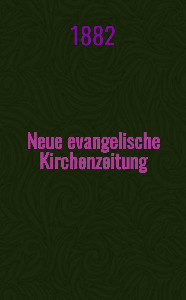 Neue evangelische Kirchenzeitung : auf Veranstaltung des deutschen Zweiges des Evangelischen Bundes. Jg. 24 1882, № 6
