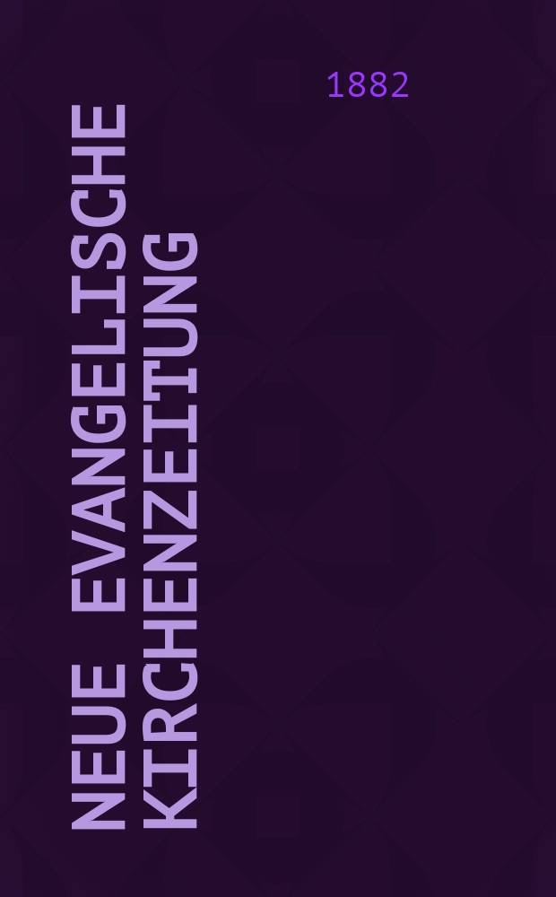 Neue evangelische Kirchenzeitung : auf Veranstaltung des deutschen Zweiges des Evangelischen Bundes. Jg. 24 1882, № 10