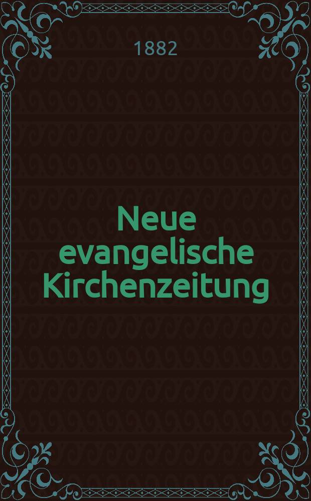Neue evangelische Kirchenzeitung : auf Veranstaltung des deutschen Zweiges des Evangelischen Bundes. Jg. 24 1882, № 17