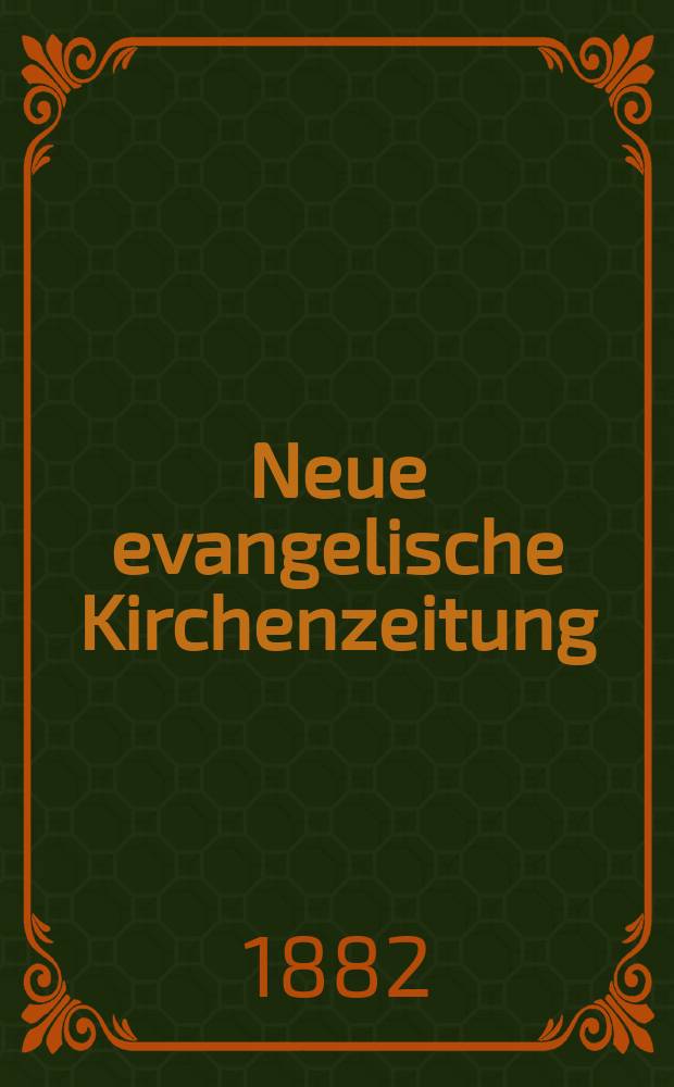 Neue evangelische Kirchenzeitung : auf Veranstaltung des deutschen Zweiges des Evangelischen Bundes. Jg. 24 1882, № 18