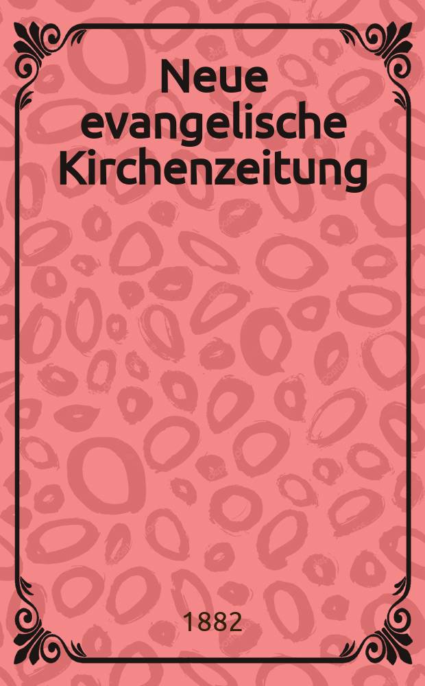 Neue evangelische Kirchenzeitung : auf Veranstaltung des deutschen Zweiges des Evangelischen Bundes. Jg. 24 1882, № 24
