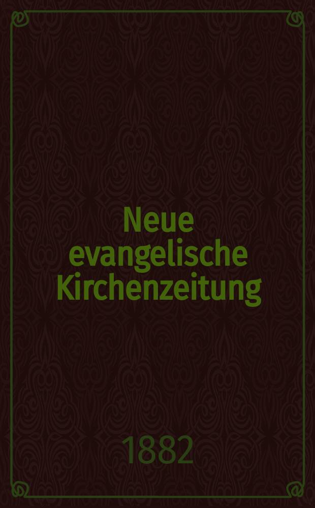 Neue evangelische Kirchenzeitung : auf Veranstaltung des deutschen Zweiges des Evangelischen Bundes. Jg. 24 1882, № 28