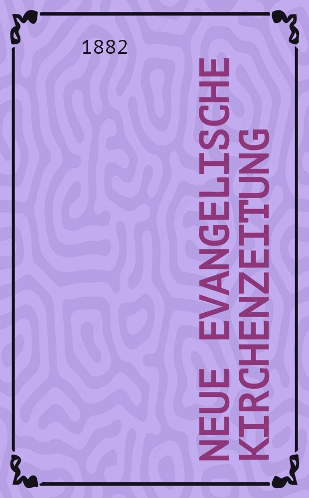 Neue evangelische Kirchenzeitung : auf Veranstaltung des deutschen Zweiges des Evangelischen Bundes. Jg. 24 1882, № 29