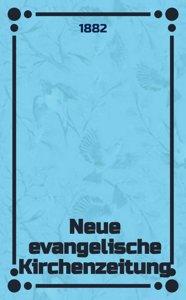 Neue evangelische Kirchenzeitung : auf Veranstaltung des deutschen Zweiges des Evangelischen Bundes. Jg. 24 1882, № 30