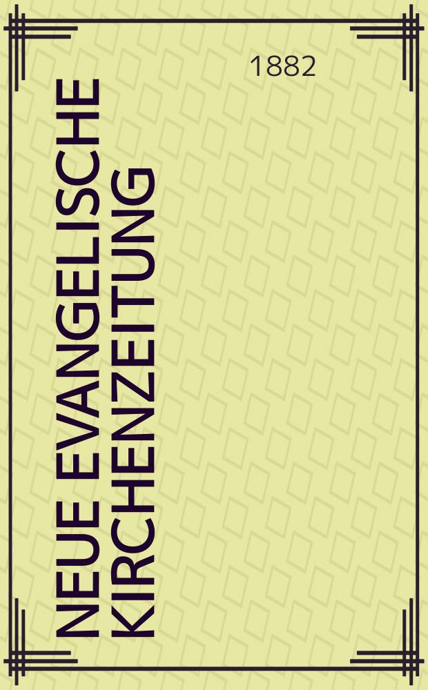 Neue evangelische Kirchenzeitung : auf Veranstaltung des deutschen Zweiges des Evangelischen Bundes. Jg. 24 1882, № 49