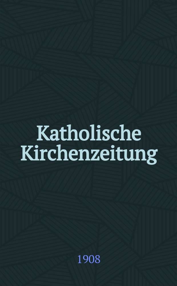 Katholische Kirchenzeitung : vormals "Salzburger Kirchenblatt". Jg. 48 1908, № 19
