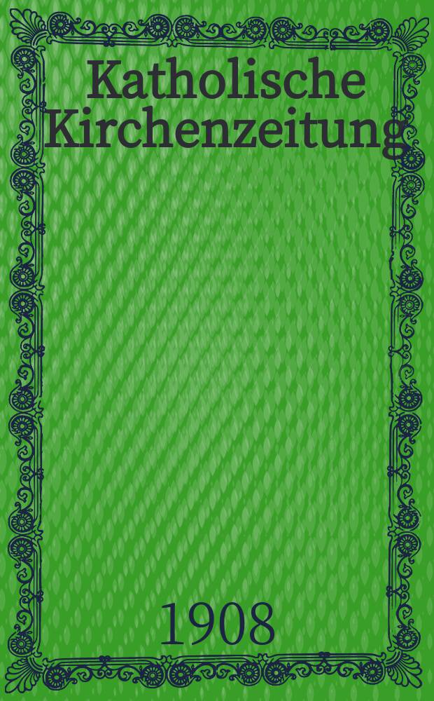 Katholische Kirchenzeitung : vormals "Salzburger Kirchenblatt". Jg. 48 1908, № 47