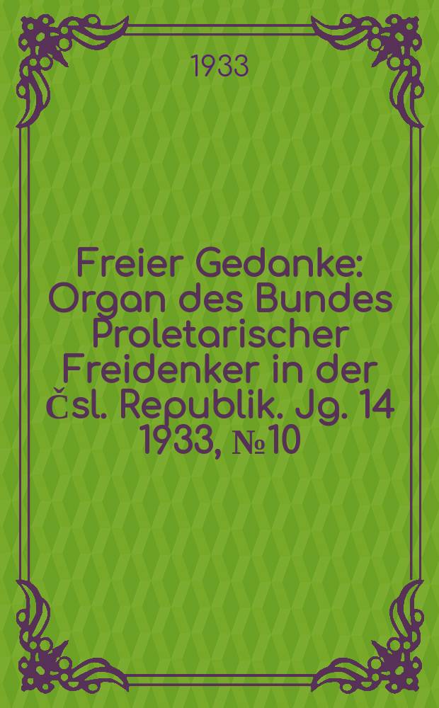 Freier Gedanke : Organ des Bundes Proletarischer Freidenker in der Čsl. Republik. Jg. 14 1933, № 10