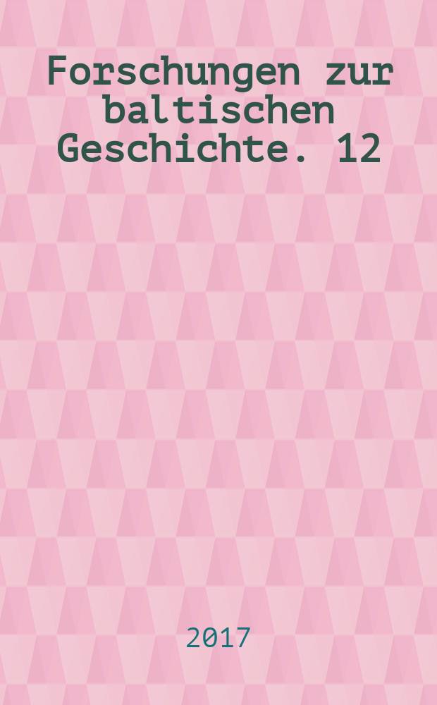 Forschungen zur baltischen Geschichte. 12