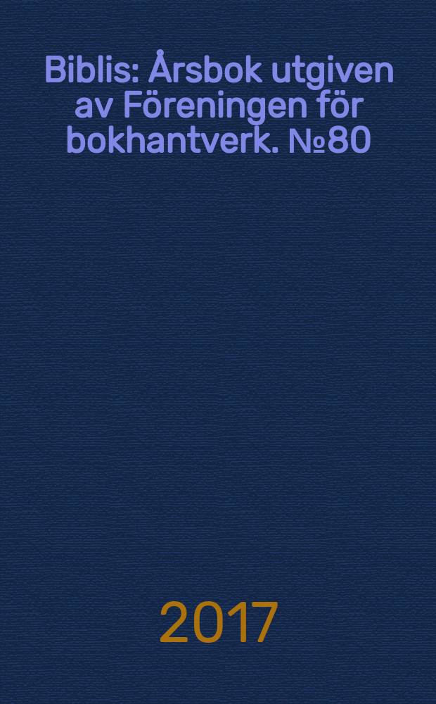 Biblis : Årsbok utgiven av Föreningen för bokhantverk. № 80