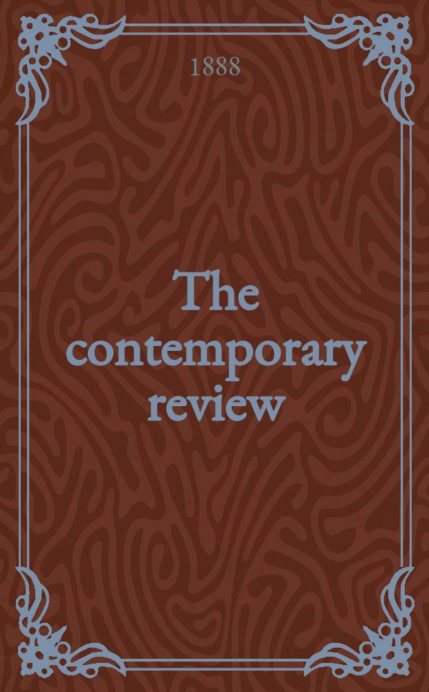 The contemporary review : Incorporating the "Fortnightly". Vol. 54 : July-December