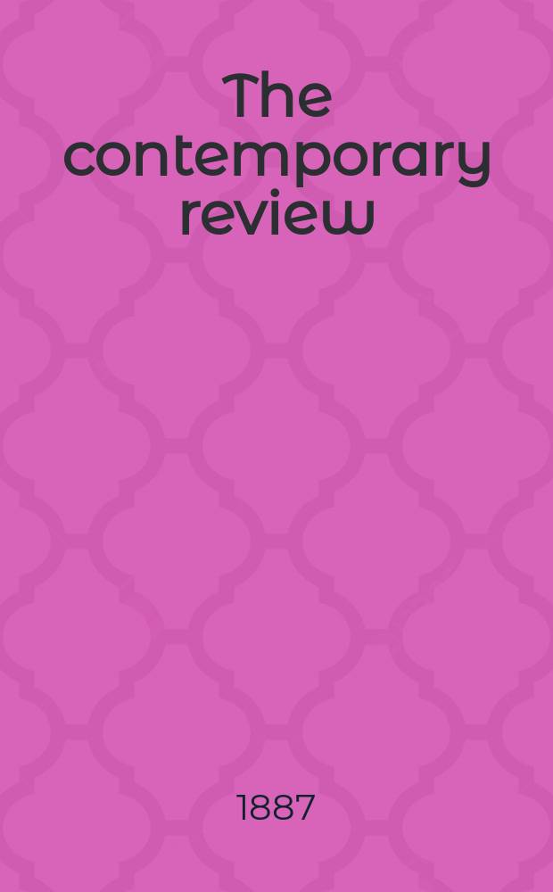 The contemporary review : Incorporating the "Fortnightly". Vol. 52 : July-December