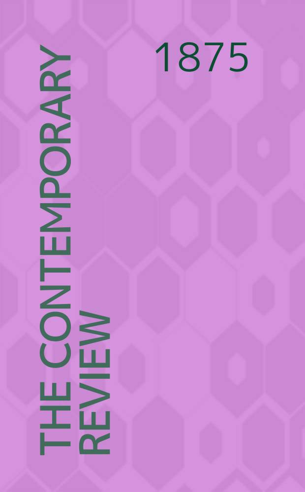 The contemporary review : Incorporating the "Fortnightly". Vol. 25 : December 1874-May 1875